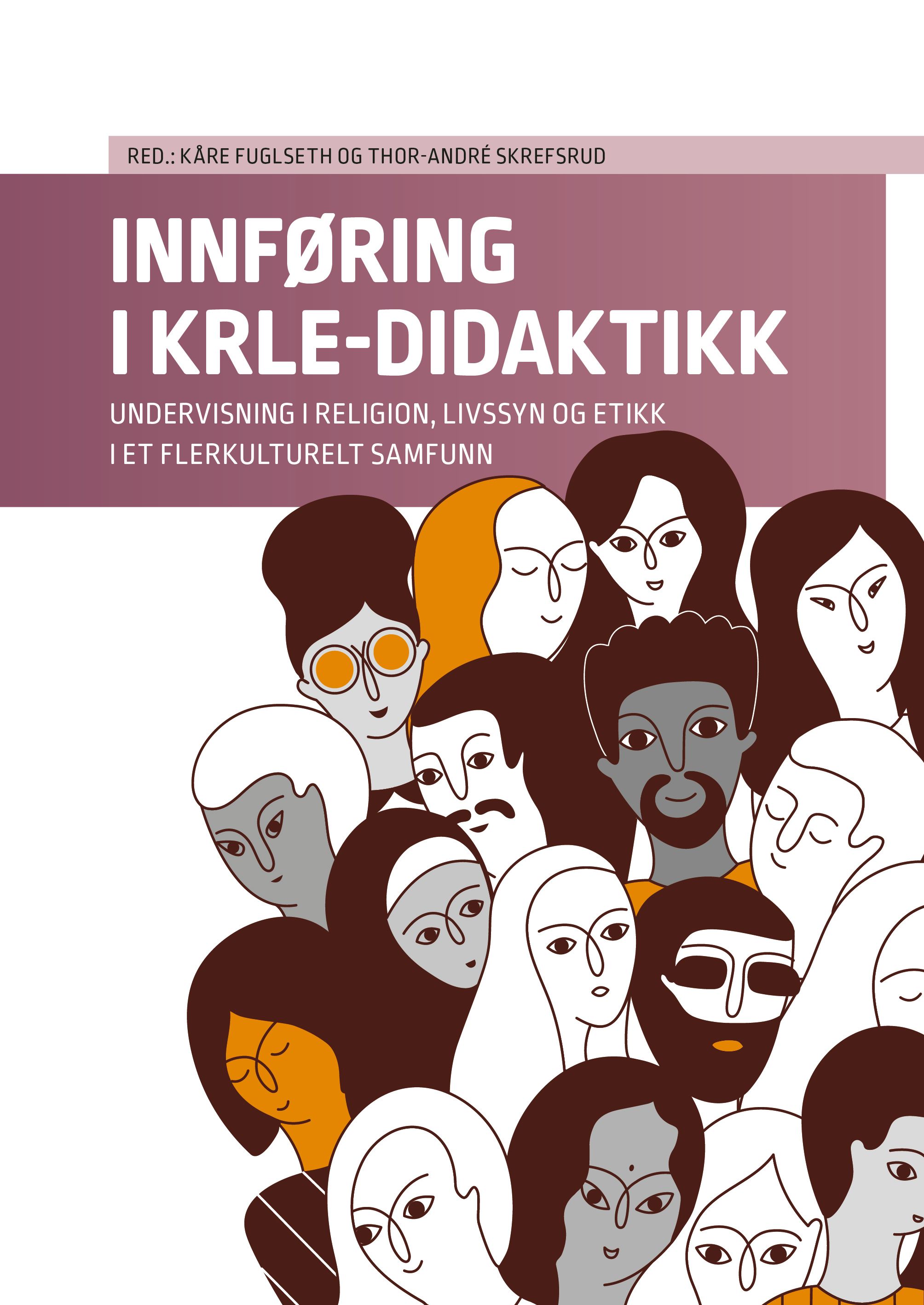 "Innføring i KRLE-didaktikk - undervisning i religion, livssyn og etikk i et flerkulturelt samfunn" av Kåre Fuglseth