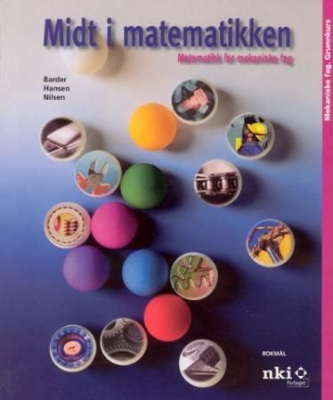 "Midt i matematikken - matematikk for mekaniske fag : grunnkurs" av Knut Barder