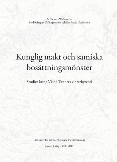 "Kunglig makt och samiska bosättningsmönster - studier kring Väinö Tanners vinterbyteori" av Thomas Wallerström