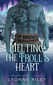 "Melting the Troll's Heart - A Trollkin Lovers Novelette" av Lyonne Riley