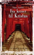 "Fra keiser til Kristus en japaners vei til tro" av Trygve Sandvik