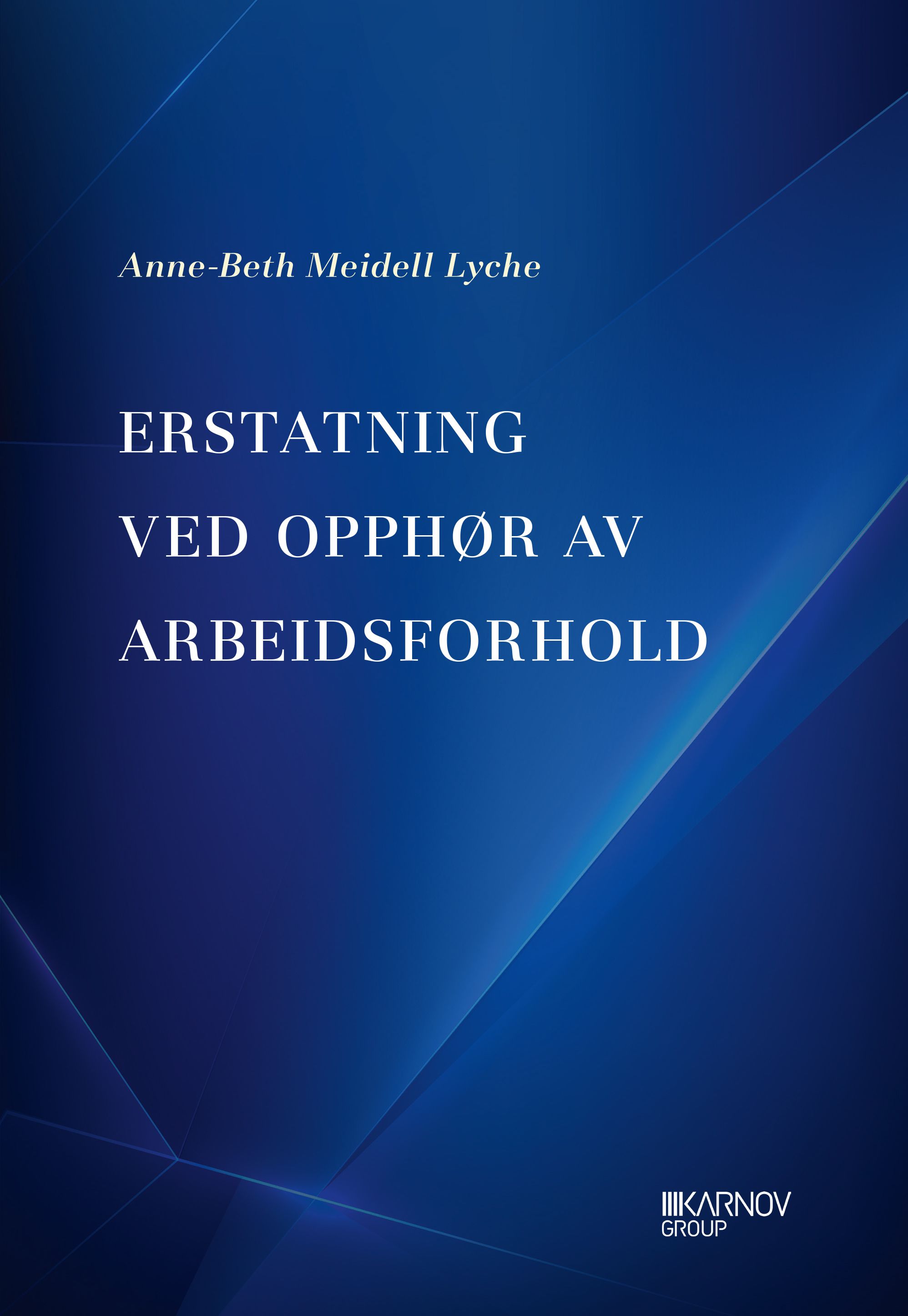 "Erstatning ved opphør av arbeidsforhold - med hovedvekt på arbeidsrettslige regler om erstatningsansvar og utmåling" av Anne-Beth Meidell Lyche