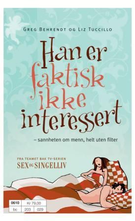 "Han er faktisk ikke interessert - sannheten om menn, helt uten filter" av Greg Behrendt