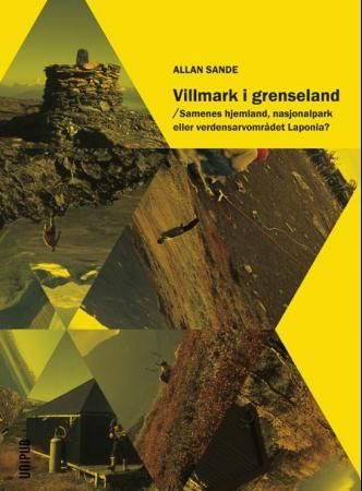 "Villmark i grenseland - samenes hjemland, nasjonalpark eller verdensarvområdet Laponia?" av Allan Sande