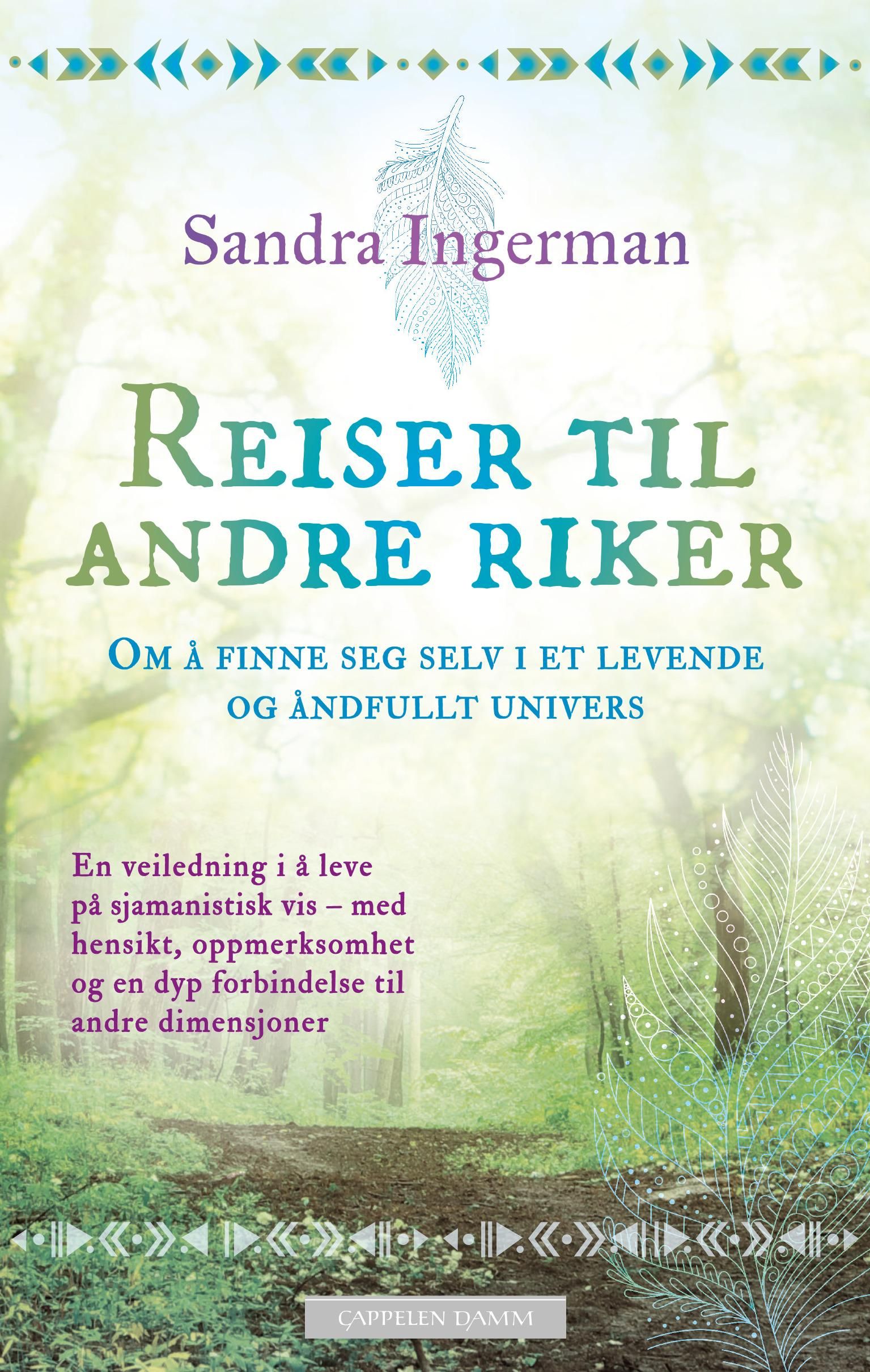 "Reiser til andre riker - om å finne seg selv i et levende og åndfullt univers" av Sandra Ingerman
