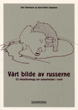 "Vårt bilde av russerne - 25 debattinnlegg om samarbeid i nord" av Geir Hønneland