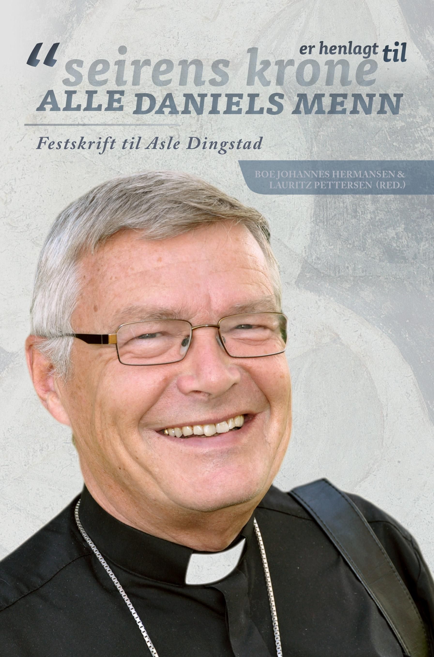 "«Seirens krone er henlagt til alle Daniels menn» - festskrift til Asle Dingstad på 70-årsdagen" av Boe Johannes Hermansen
