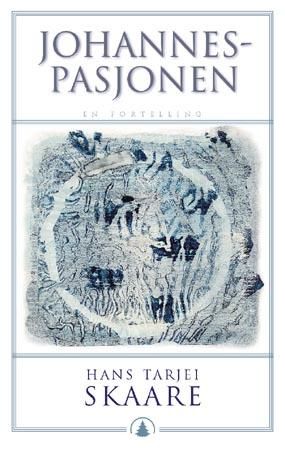 "Johannespasjonen - en fortelling" av Hans Tarjei Skaare