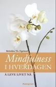"Mindfulness i hverdagen å leve livet nå" av Rebekka Egeland