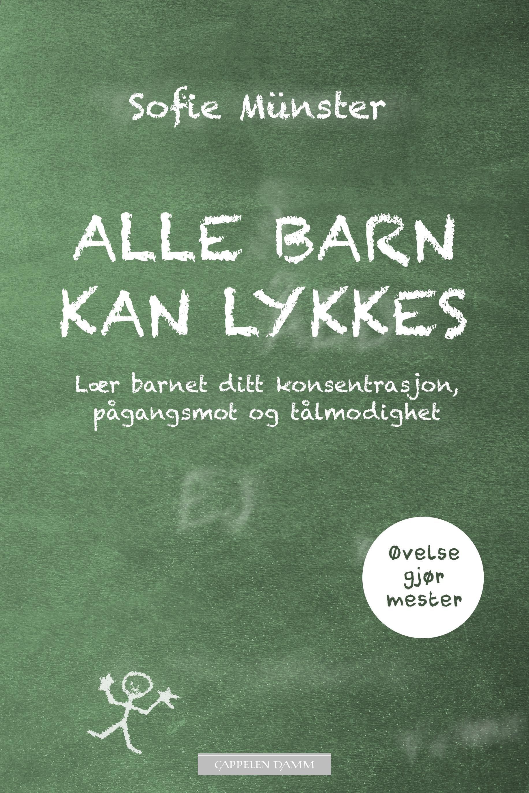 "Alle barn kan lykkes - lær barnet ditt konsentrasjon, pågangsmot og tålmodighet" av Sofie Münster