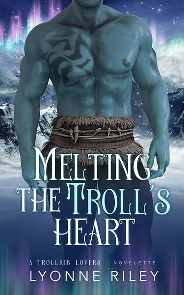 "Melting the Troll's Heart - A Trollkin Lovers Novelette" av Lyonne Riley