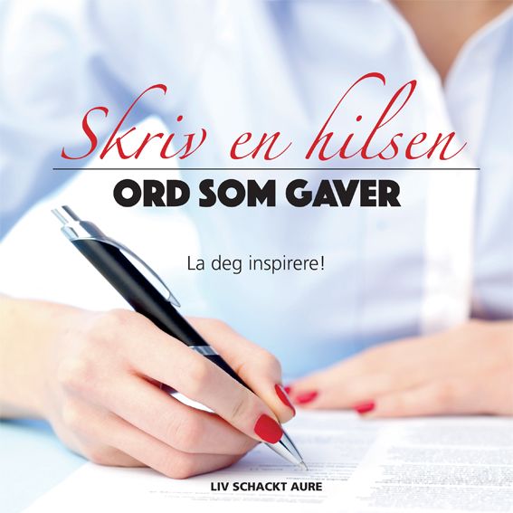 "Skriv en hilsen - ord som gaver : la deg inspirere!" av Liv Schackt Aure