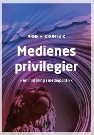 "Medienes privilegier - en innføring i mediepolitikk" av Arne H. Krumsvik