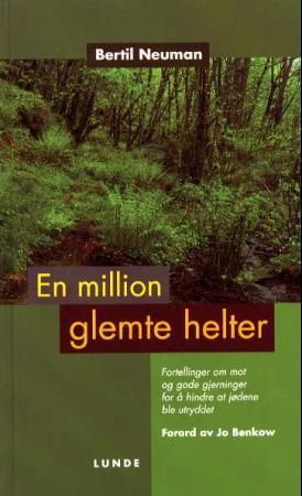 "En million glemte helter - fortellinger om mot og gode gjerninger for å hindre at jødene ble utryddet" av Bertil Neuman