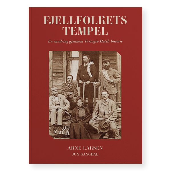 "Fjellfolkets tempel - en vandring gjennom Turtagrø hotels historie" av Arne Larsen
