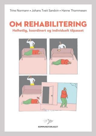 "Om rehabilitering - helhetlig, koordinert og individuelt tilpasset" av Trine Normann