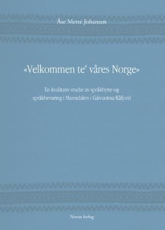 "Velkommen te' våres Norge - en kvalitativ studie av språkbytte og språkbevaring i Manndalen i Gáivuotna/Kåfjord" av Åse Mette Johansen