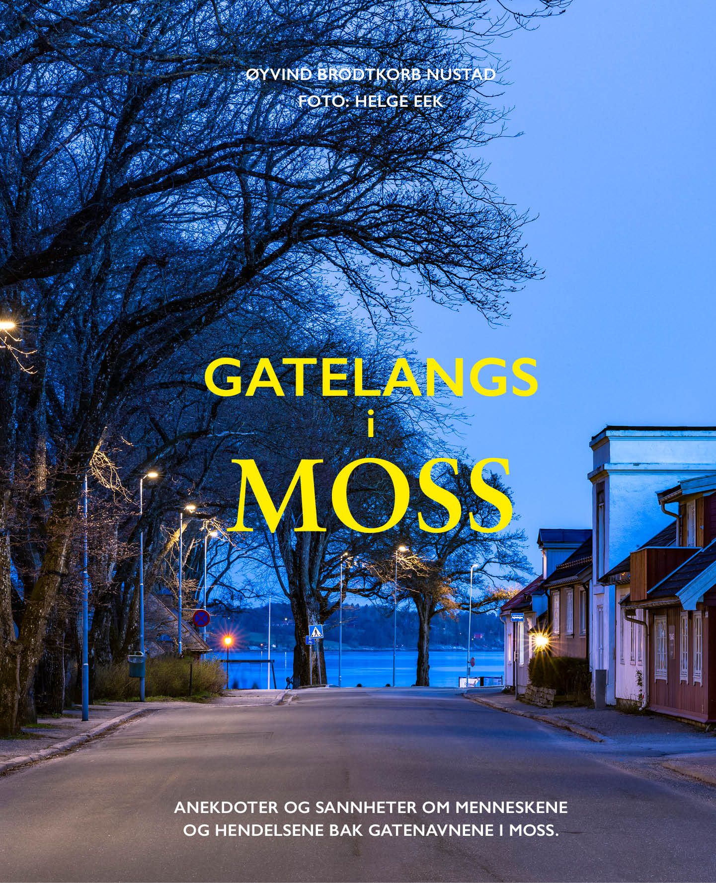 "Gatelangs i Moss - anekdoter og sannheter om menneskene og hendelsene bak gatenavn i Moss" av Øyvind Brodtkorb Nustad