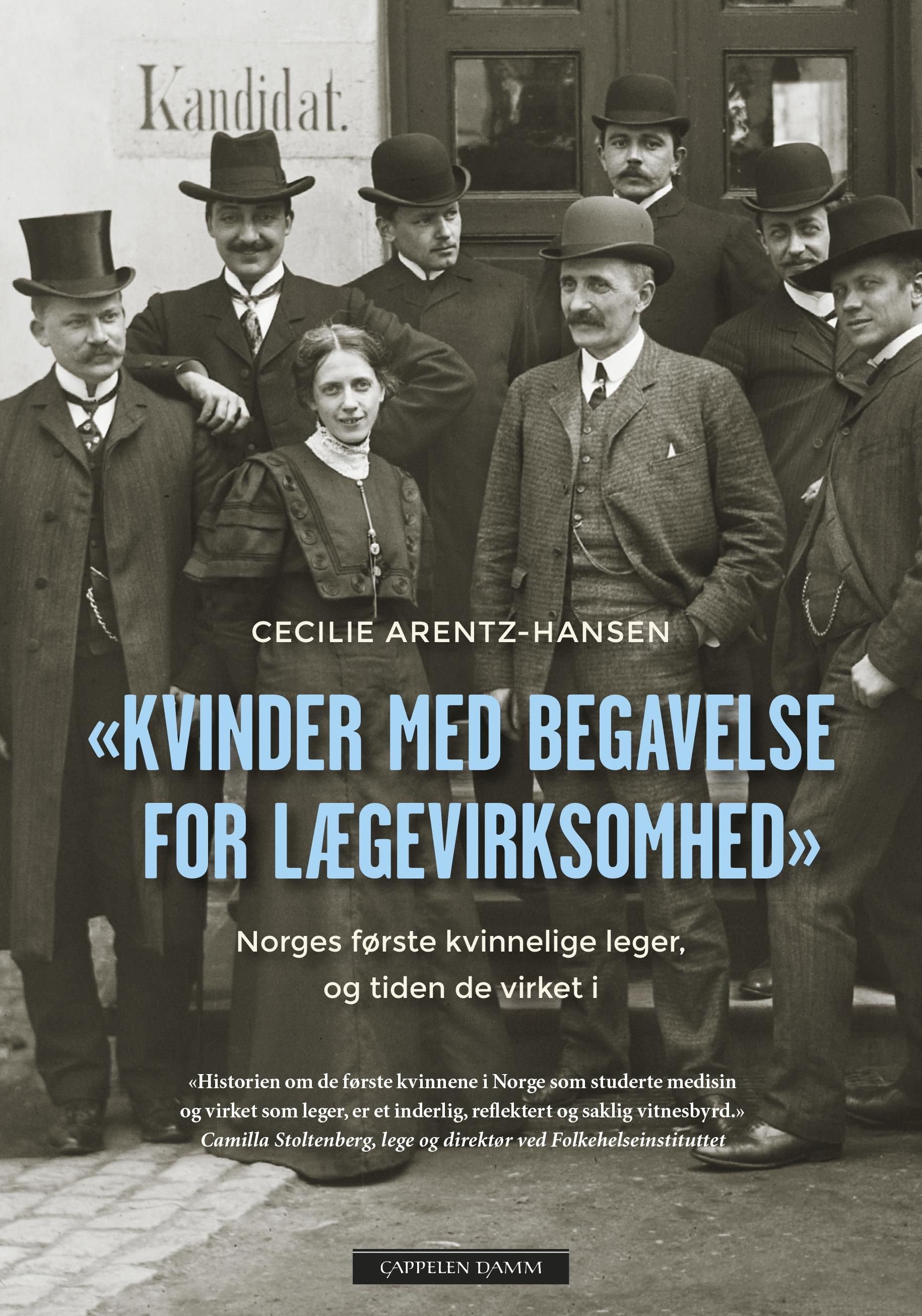 ""Kvinder med begavelse for lægevirksomhed" - Norges første kvinnelige leger, og tiden de virket i" av Cecilie Arentz-Hansen