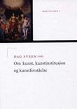 "Om kunst, kunstinstitusjon og kunstforståelse møtesteder 1" av Dag Sveen