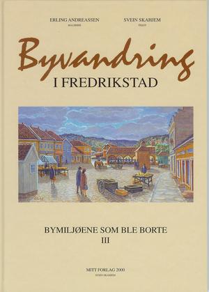 "Byvandring i Fredrikstad - Bymiljøene som ble borte III" av Svein Skahjem