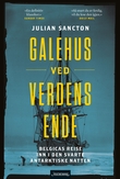 "Galehus ved verdens ende - Belgicas reise inn i den mørke antarktiske natten" av Julian Sancton