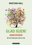 "Glad igjen! - arbeidsbok : hvordan bli kvitt depresjon steg for steg" av Kristian Hall