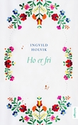 "Ho er fri - roman" av Ingvild Holvik