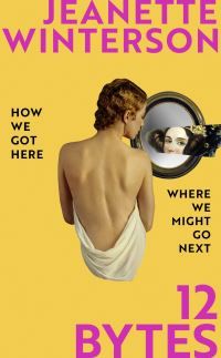 "12 bytes - how we got here. where we might go next" av Jeanette Winterson