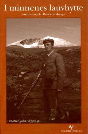"I minnenes lauvhytte - storjegeren John Rustes erindringer" av John Ruste