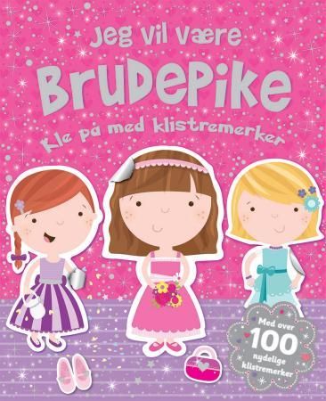 "Jeg vil være brudepike - kle på med klistremerker" av Dorthe Erichsen