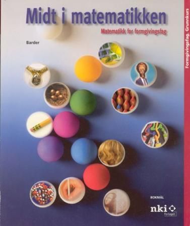 "Midt i matematikken - matematikk for formgivningsfag : grunnkurs" av Knut Barder