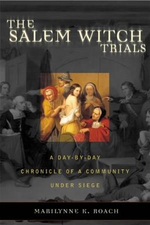 "The Salem Witch Trials - A Day-by-day Chronicle of a Community Under Siege" av Marilynne K. Roach