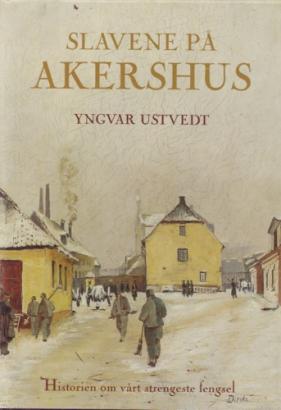 "Slavene på Akershus - historien om vårt strengeste fengsel" av Yngvar Ustvedt