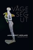 "Våge seg ut - Anne Berit Nedland : arbeider 1974 - 2025" av Ulf Renberg