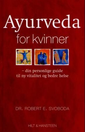 "Ayurveda for kvinner - din personlige guide til ny vitalitet og bedre helse" av Robert E. Svoboda