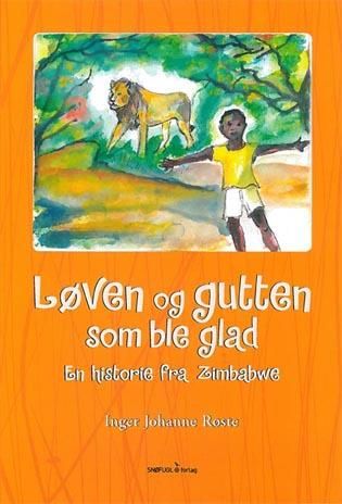 "Løven og gutten som ble glad - en historie fra Zimbabwe" av Inger Johanne Røste