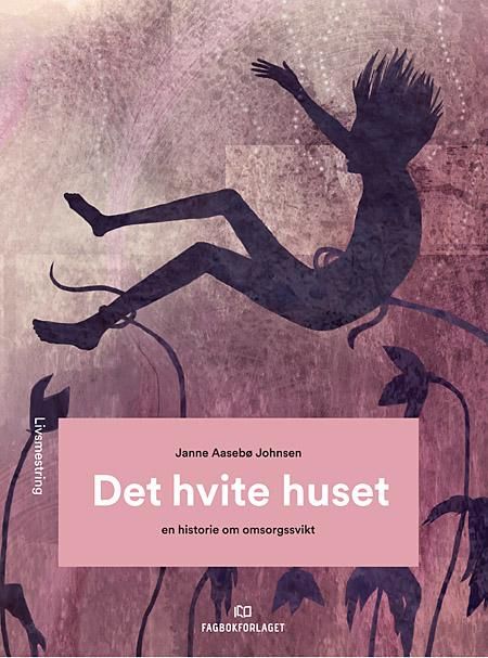 "Det hvite huset, d-bok - en historie om omsorgssvikt" av Janne Aasebø Johnsen