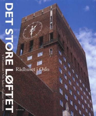"Det store løftet - Rådhuset i Oslo" av Ulf Grønvold