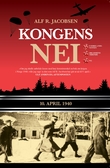 "Kongens nei - 10. april 1940" av Alf R. Jacobsen