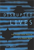 "Disrupted Lives - How People Create Meaning in a Chaotic World" av Gay Becker