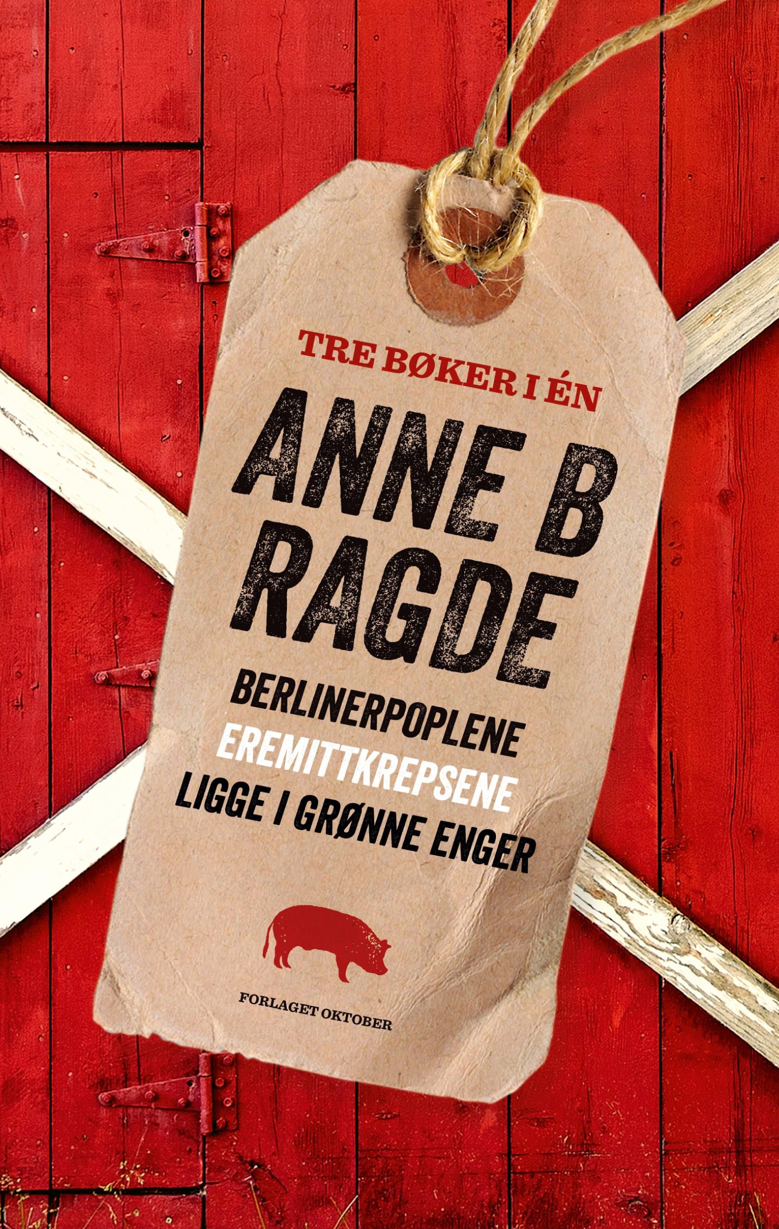 "Berlinerpoplene ; Eremittkrepsene ; Ligge i grønne enger" av Anne B. Ragde