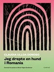 "Jeg drepte en hund i Romania" av Claudia Ulloa Donoso
