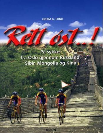 "Rett øst! - på sykkel fra Oslo gjennom Russland, Sibir, Mongolia og Kina : Thor Haraldsens sykkelekspedisjon" av Gorm G. Lund
