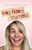 "Meg (s)om Mamma" av Line Victoria Husby