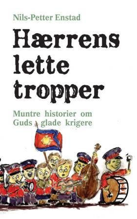 "Hærrens lette tropper - muntre historier om Guds glade krigere" av Nils-Petter Enstad