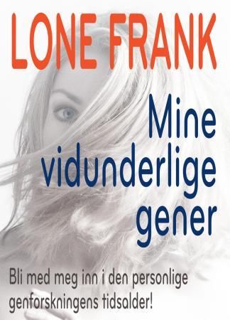 "Mine vidunderlige gener - bli med meg inn i den personlige genetikkens tidsalder!" av Lone Frank