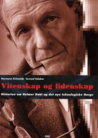 "Vitenskap og lidenskap - historien om Helmer Dahl og det teknologiske Norge" av Normann Kirkeeide