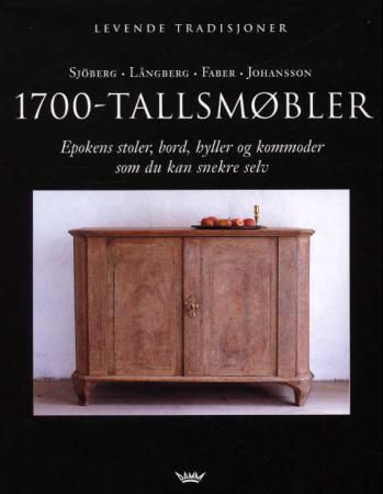 "1700-tallsmøbler - epokens stoler, bord, hyller og kommoder som du kan snekre selv" av Lars Sjöberg