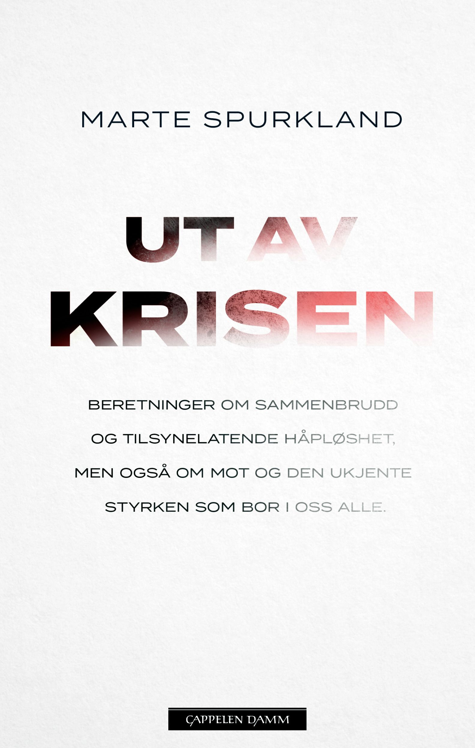 "Ut av krisen - beretninger om sammenbrudd og tilsynelatende h√•pl√∏shet, men ogs√• om mot og den ukjente styrken som bor i oss alle" av Marte Spurkland